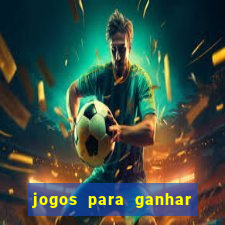 jogos para ganhar dinheiro rapido